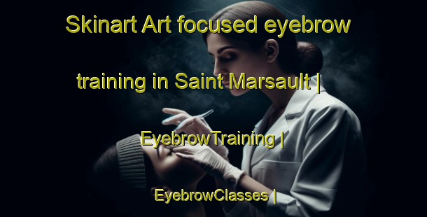 Skinart Art-focused eyebrow training in Saint Marsault | EyebrowTraining | EyebrowClasses | SkinartTraining-France